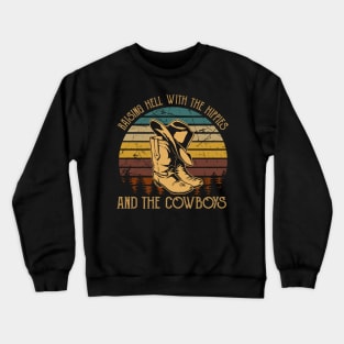 Raising Hell With The Hippies And The Cowboys Cowboy Hat And Boots Crewneck Sweatshirt